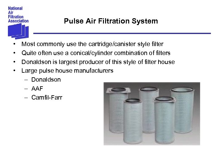 Pulse Air Filtration System • • Most commonly use the cartridge/canister style filter Quite