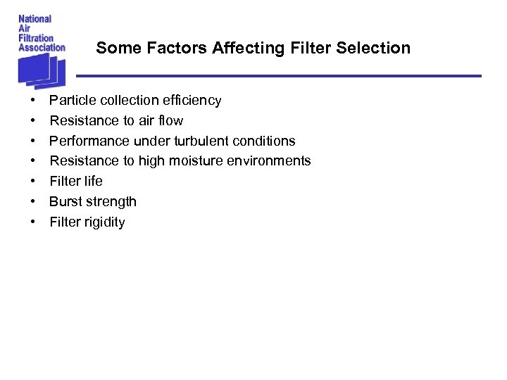 Some Factors Affecting Filter Selection • • Particle collection efficiency Resistance to air flow