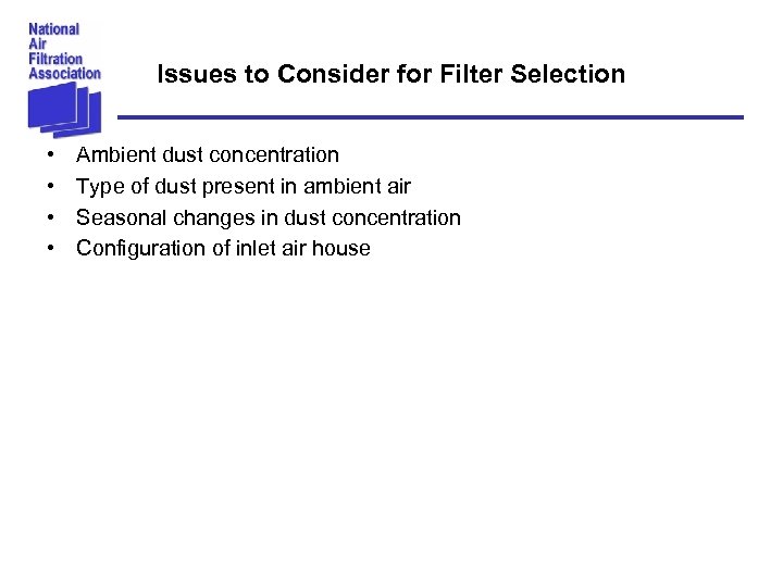 Issues to Consider for Filter Selection • • Ambient dust concentration Type of dust