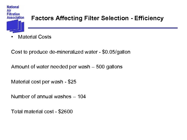 Factors Affecting Filter Selection - Efficiency • Material Costs Cost to produce de-mineralized water