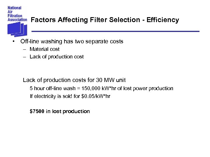 Factors Affecting Filter Selection - Efficiency • Off-line washing has two separate costs –