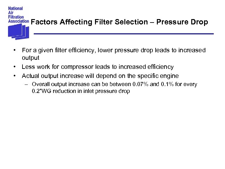 Factors Affecting Filter Selection – Pressure Drop • For a given filter efficiency, lower