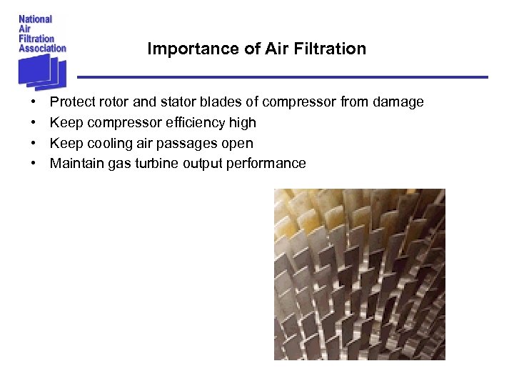 Importance of Air Filtration • • Protect rotor and stator blades of compressor from