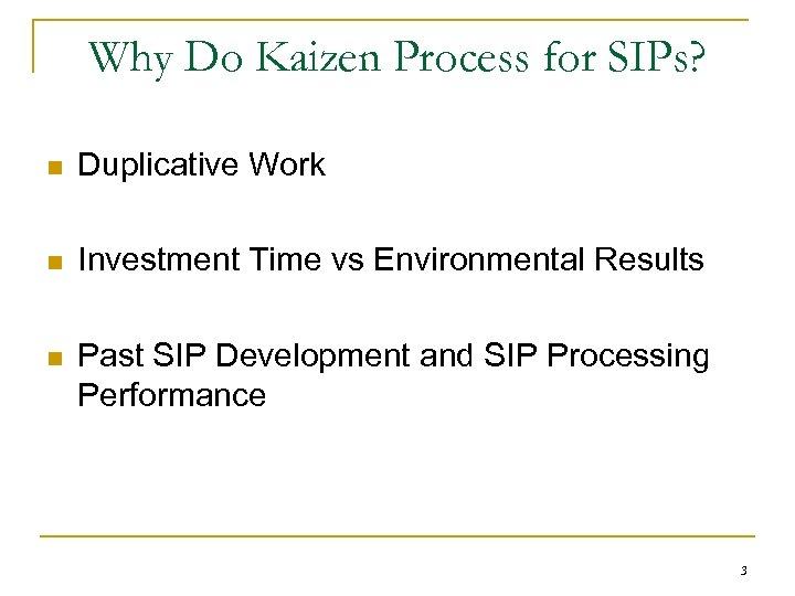 Why Do Kaizen Process for SIPs? n Duplicative Work n Investment Time vs Environmental