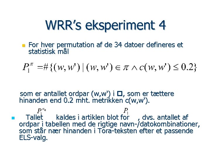 WRR’s eksperiment 4 n For hver permutation af de 34 datoer defineres et statistisk