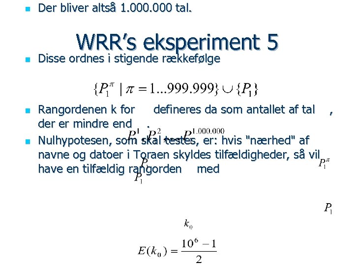 n Der bliver altså 1. 000 tal. WRR’s eksperiment 5 n n n Disse