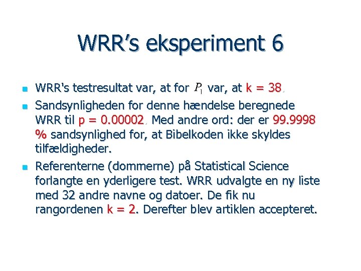 WRR’s eksperiment 6 n n n WRR's testresultat var, at for var, at k