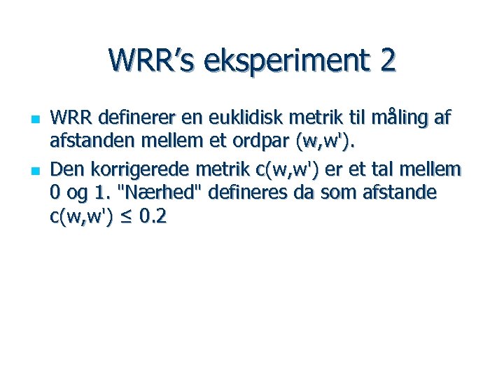WRR’s eksperiment 2 n n WRR definerer en euklidisk metrik til måling af afstanden