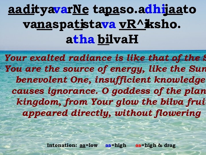 aadityavar. Ne tapaso. adhijaato vanaspatistava v. R^iksho. atha bilva. H Your exalted radiance is