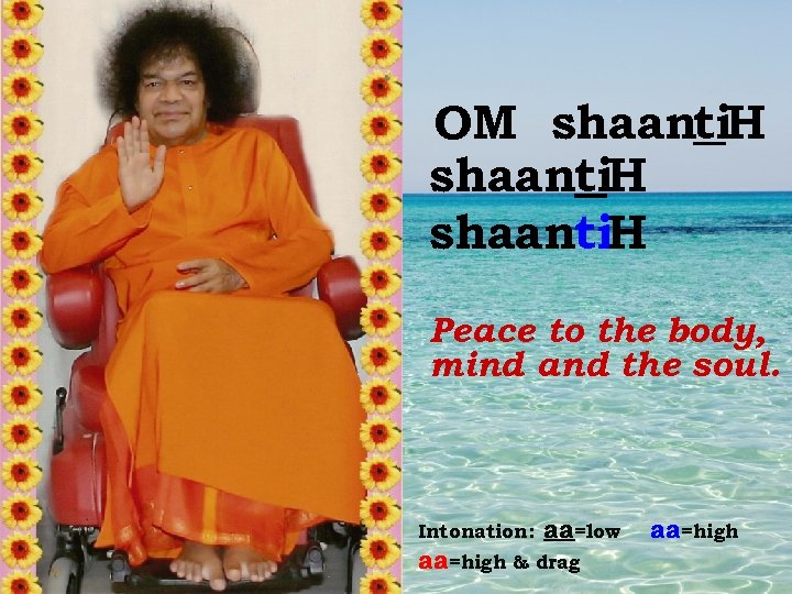 OM shaanti. H Peace to the body, mind and the soul. Intonation: aa=low aa=high