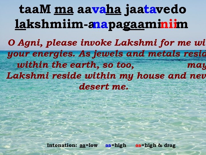 taa. M ma aavaha jaatavedo lakshmiim-a napagaaminiim O Agni, please invoke Lakshmi for me