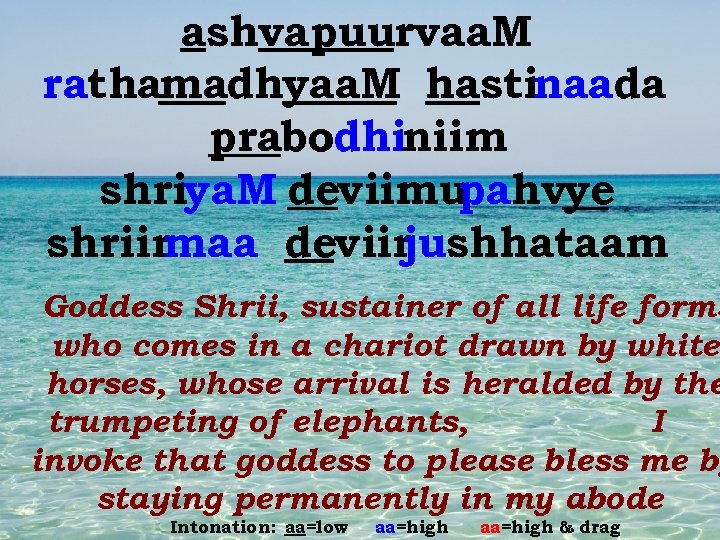 ashvapuurvaa. M rathamadhyaa. M hastinaada prabodhiniim shriya. M deviimu pahvye shriirmaa deviir jushhataam Goddess