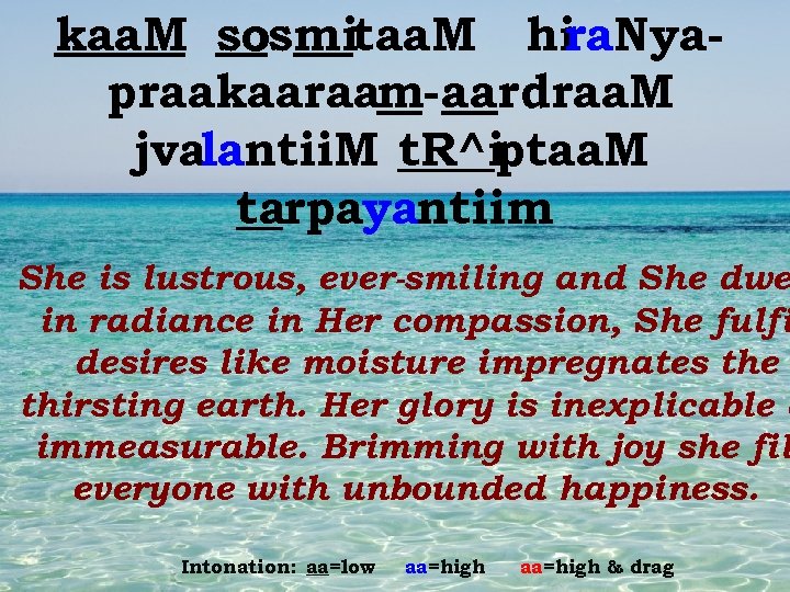 kaa. M sosmitaa. M hi ra. Nyapraakaaraam-aardraa. M jvalantii. M t. R^iptaa. M tarpayantiim