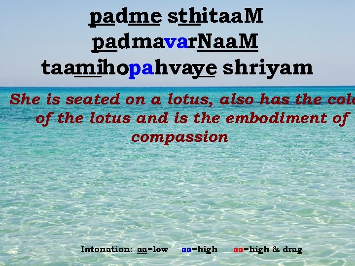 padme sthitaa. M padmavar. Naa. M taamihopahvaye shriyam She is seated on a lotus,