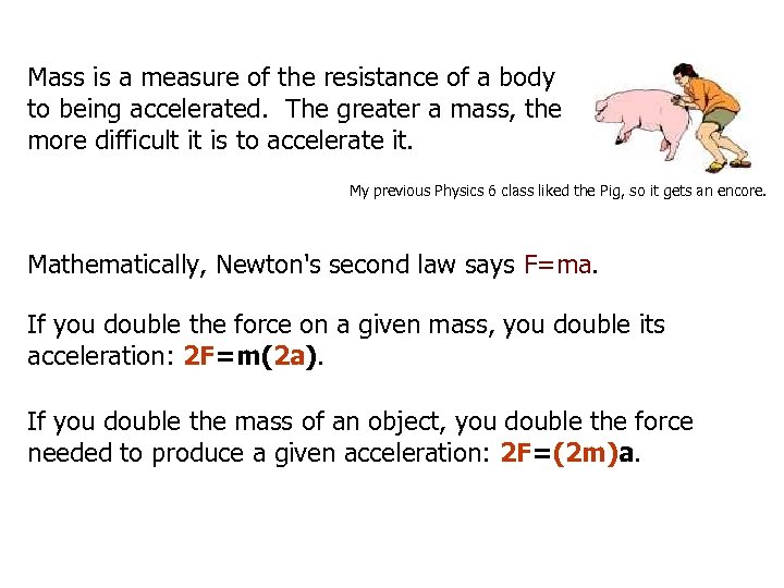 Mass is a measure of the resistance of a body to being accelerated. The