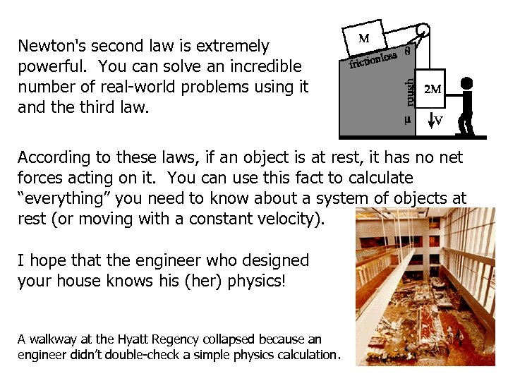 Newton's second law is extremely powerful. You can solve an incredible number of real-world