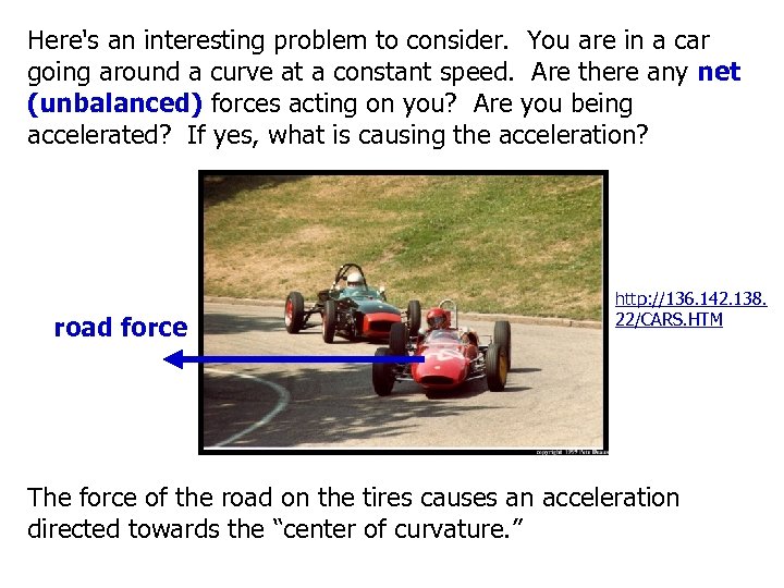 Here's an interesting problem to consider. You are in a car going around a