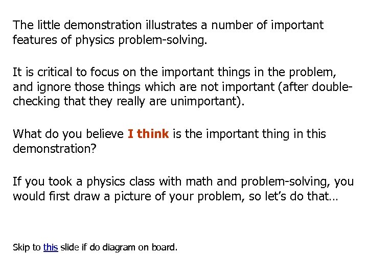 The little demonstration illustrates a number of important features of physics problem-solving. It is