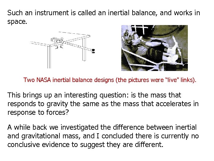 Such an instrument is called an inertial balance, and works in space. Two NASA