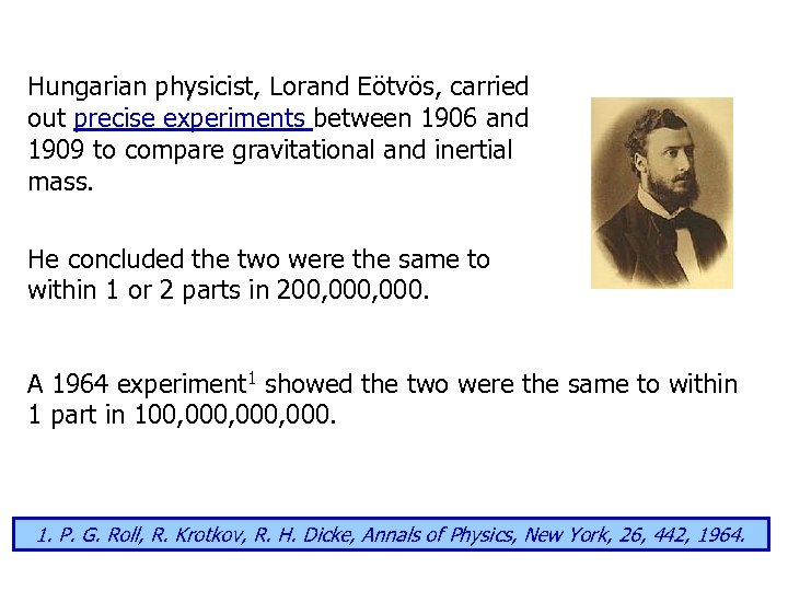 Hungarian physicist, Lorand Eötvös, carried out precise experiments between 1906 and 1909 to compare