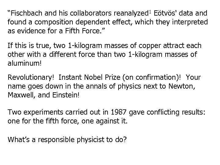 “Fischbach and his collaborators reanalyzed 1 Eötvös' data and found a composition dependent effect,