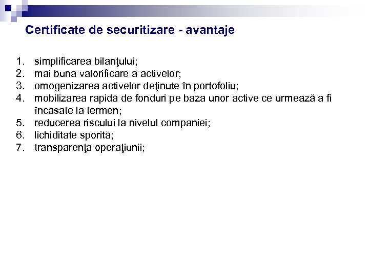 Certificate de securitizare - avantaje 1. 2. 3. 4. simplificarea bilanţului; mai buna valorificare