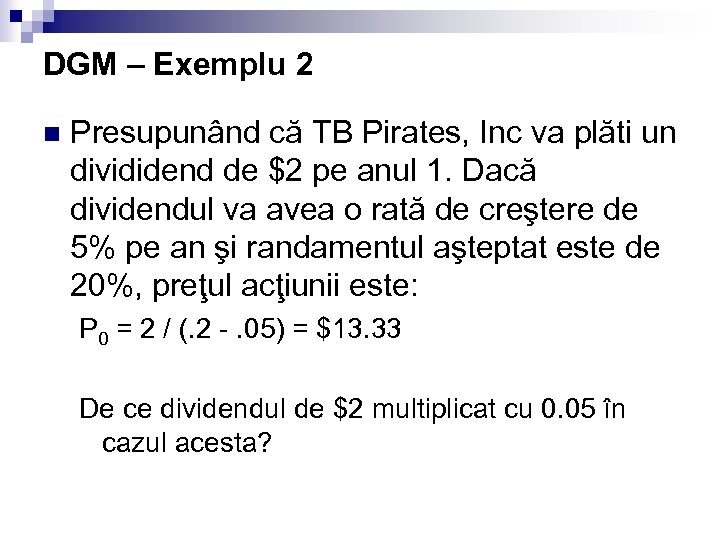 DGM – Exemplu 2 n Presupunând că TB Pirates, Inc va plăti un divididend