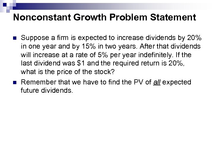Nonconstant Growth Problem Statement n n Suppose a firm is expected to increase dividends