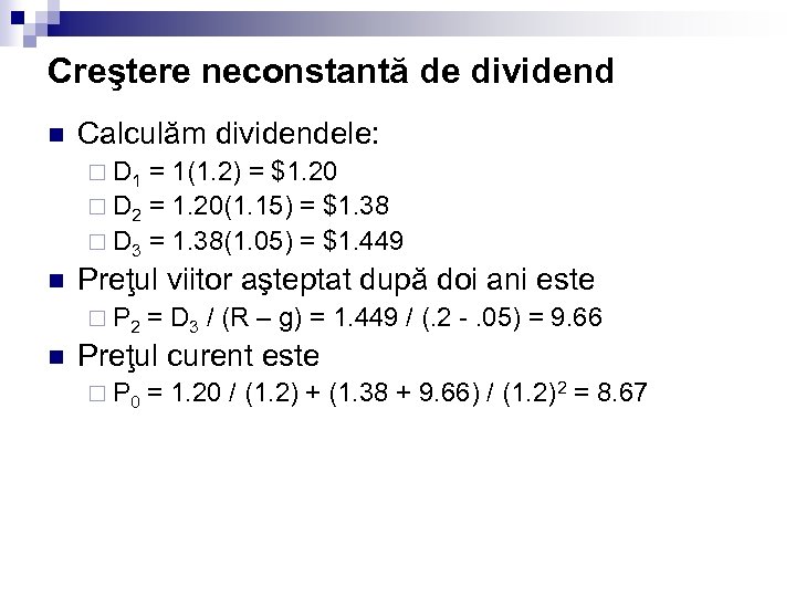 Creştere neconstantă de dividend n Calculăm dividendele: ¨ D 1 = 1(1. 2) =