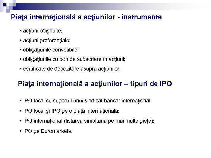 Piaţa internaţională a acţiunilor - instrumente • acţiuni obişnuite; • acţiuni preferenţiale; • obligaţiunile