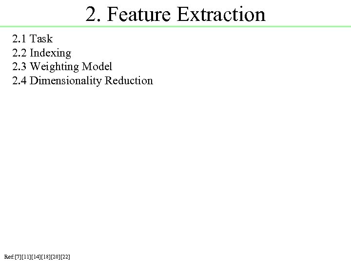 2. Feature Extraction 2. 1 Task 2. 2 Indexing 2. 3 Weighting Model 2.