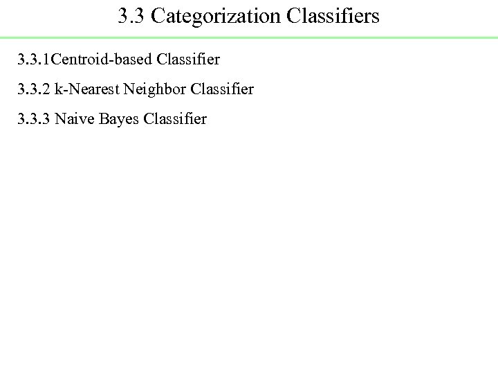 3. 3 Categorization Classifiers 3. 3. 1 Centroid-based Classifier 3. 3. 2 k-Nearest Neighbor