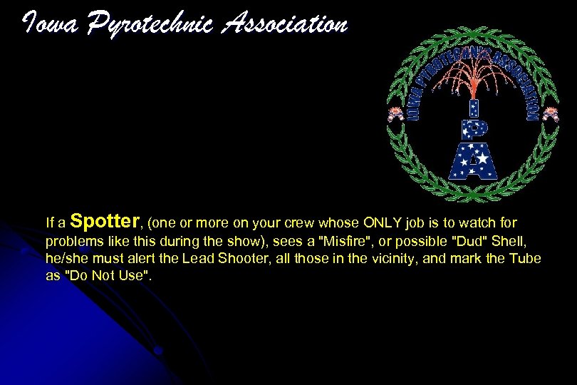 Iowa Pyrotechnic Association If a Spotter, (one or more on your crew whose ONLY