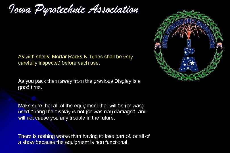 Iowa Pyrotechnic Association As with shells, Mortar Racks & Tubes shall be very carefully