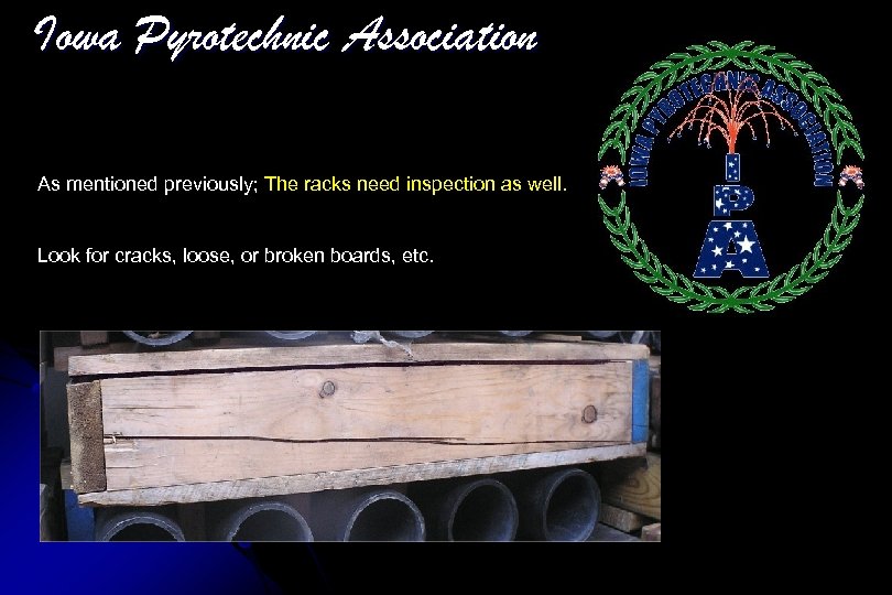 Iowa Pyrotechnic Association As mentioned previously; The racks need inspection as well. Look for
