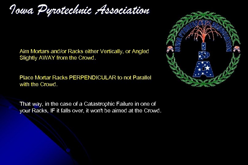 Iowa Pyrotechnic Association Aim Mortars and/or Racks either Vertically, or Angled Slightly AWAY from