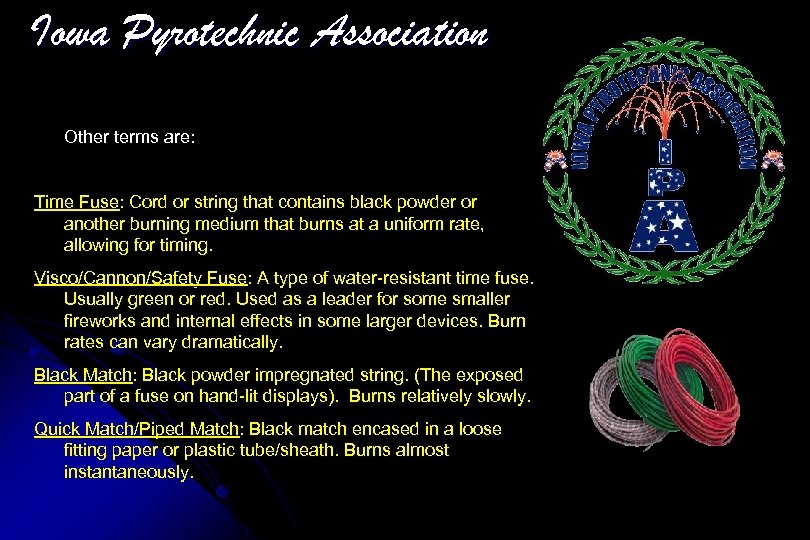 Iowa Pyrotechnic Association Other terms are: Time Fuse: Cord or string that contains black