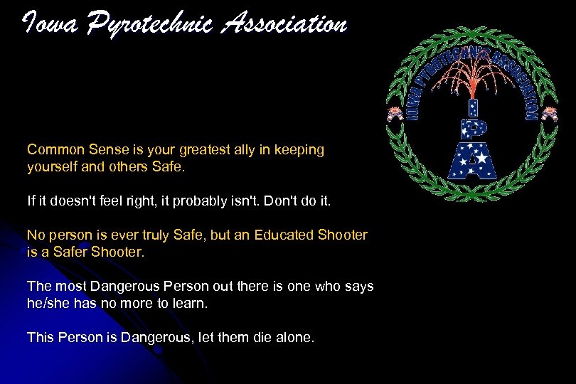 Iowa Pyrotechnic Association Common Sense is your greatest ally in keeping yourself and others