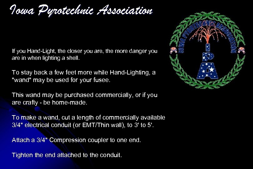 Iowa Pyrotechnic Association If you Hand-Light, the closer you are, the more danger you