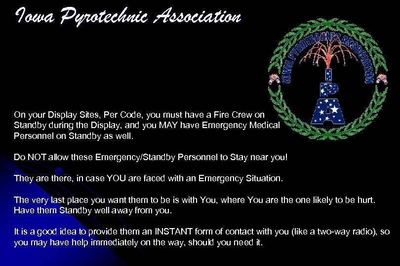 Iowa Pyrotechnic Association On your Display Sites, Per Code, you must have a Fire