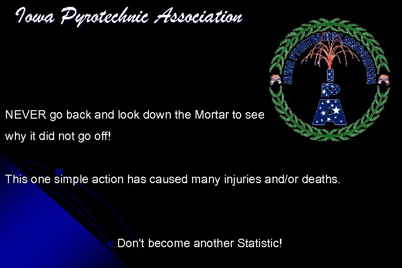 Iowa Pyrotechnic Association NEVER go back and look down the Mortar to see why
