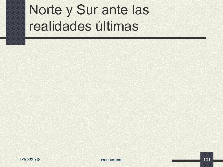 Norte y Sur ante las realidades últimas 17/03/2018 necesidades 101 