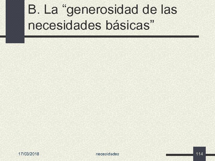 B. La “generosidad de las necesidades básicas” 17/03/2018 necesidades 114 