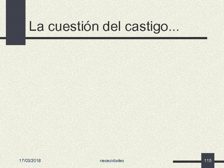 La cuestión del castigo. . . 17/03/2018 necesidades 115 