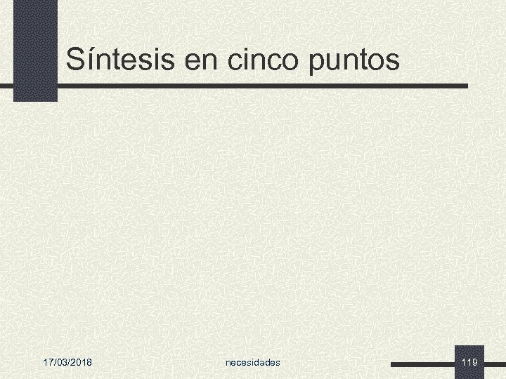 Síntesis en cinco puntos 17/03/2018 necesidades 119 