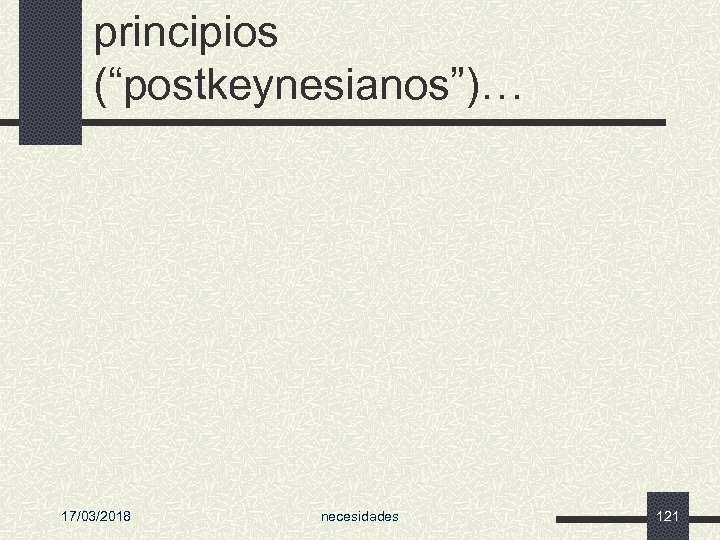 principios (“postkeynesianos”)… 17/03/2018 necesidades 121 