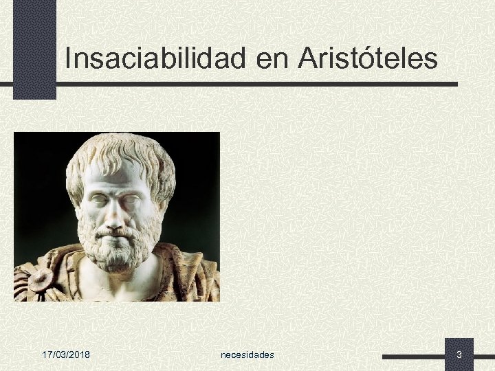 Insaciabilidad en Aristóteles 17/03/2018 necesidades 3 