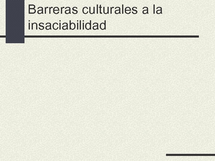 Barreras culturales a la insaciabilidad 