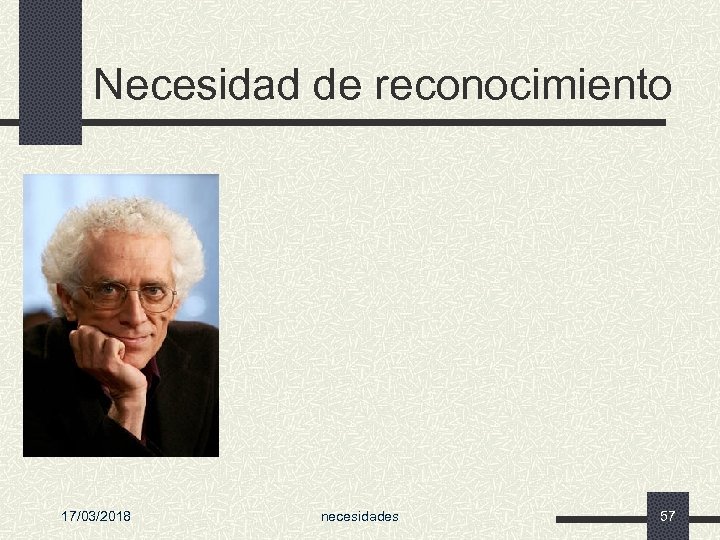 Necesidad de reconocimiento 17/03/2018 necesidades 57 