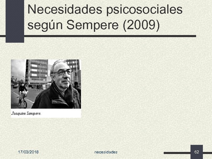 Necesidades psicosociales según Sempere (2009) 17/03/2018 necesidades 62 